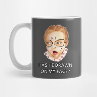 has he drawn on my face Mug